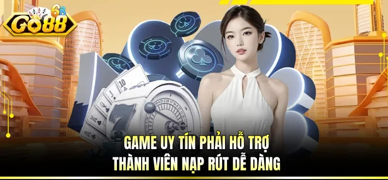 Top Game Đổi Thưởng Uy Tín Hiện Nay Được Săn Đón Tại GO88 1 Game uy tín phải hỗ trợ thành viên nạp rút dễ dàng