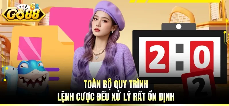 Giới Thiệu GO88 - Đỉnh Cao Giải Trí Trực Tuyến Tại Châu Á 5 Toàn bộ quy trình, lệnh cược đều xử lý rất ổn định